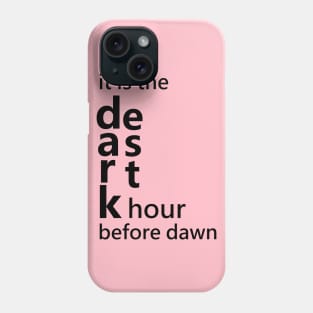 It is the darkest hour before dawn Phone Case