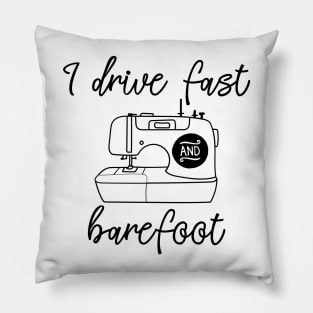 I Drive Fast And Barefoot Pillow