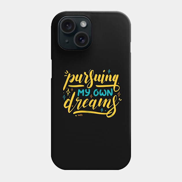 Pursuing my Own Dreams Phone Case by von vix