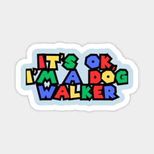 It's Ok. I'm a Dog Walker Magnet