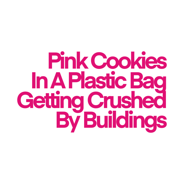 Pink Cookies In A Plastic Bag Getting Crushed By Buildings by Scum & Villainy