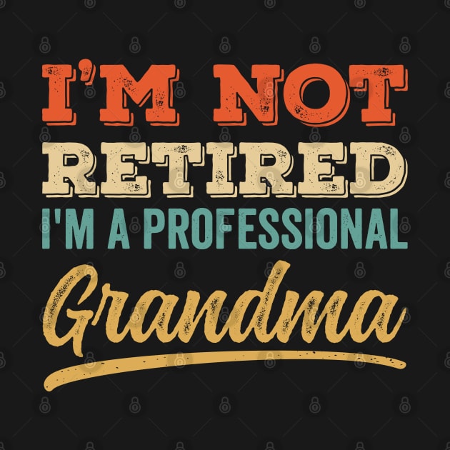 I'm Not Retired I'm a Professinal Grandma by DetourShirts