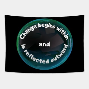 Change Begins Within and Is Reflected Outward Tapestry