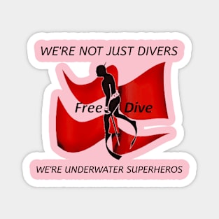 We're Not Just Divers; We're Underwater Superheros Magnet