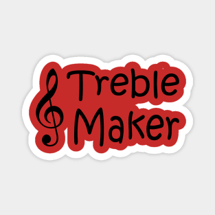 Treble Maker Magnet