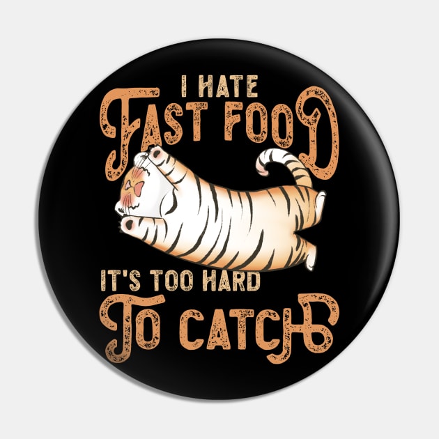 I Hate Fast Food, It's Too Hard To Catch - Tiger Lovers Pin by RuftupDesigns