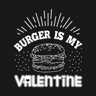 Burger is my valentine T-Shirt