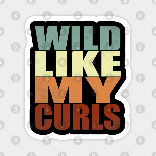 Wild Like My Curls Curly Haired men women vintage funny gift Magnet by Smartdoc