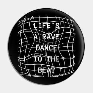 Life´s a rave dance to the beat Pin