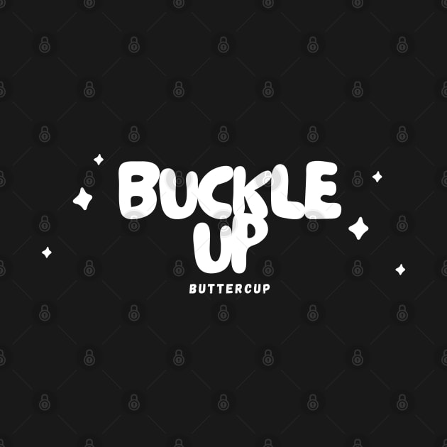 'Buckle Up, Buttercup' - Black by merevisionary