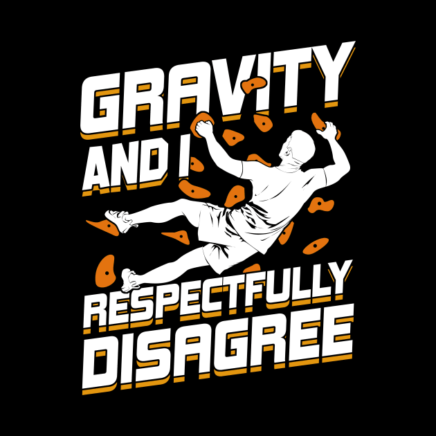 Gravity And I Respectfully Disagree Boulderer Gift by Dolde08