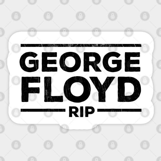 Rip George Floyd Rip George Floyd Sticker Teepublic