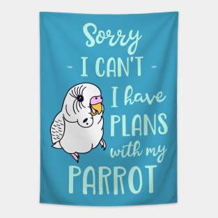 Sorry I can't I have plans with my parrot - white budgie Tapestry