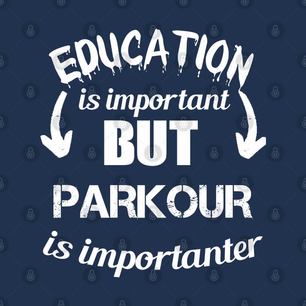 Education is Important But Parkour Is Importanter -  Sarcastic  Quote Gift Ideas For Brother by Arda