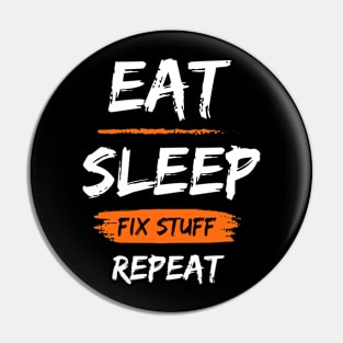 Eat Sleep Fix Stuff Repeat Pin