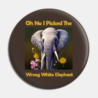 Oh No I Picked The Wrong White Elephant Pin