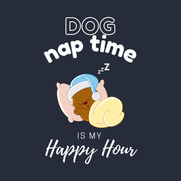 Dog Nap Time is My Happy Hour | Funny Dog | Sleepy Dog | Doggo by Fashionablebits