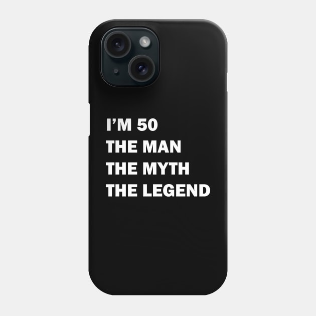 I'm 50 The Man The Myth The Legend Phone Case by umarhahn
