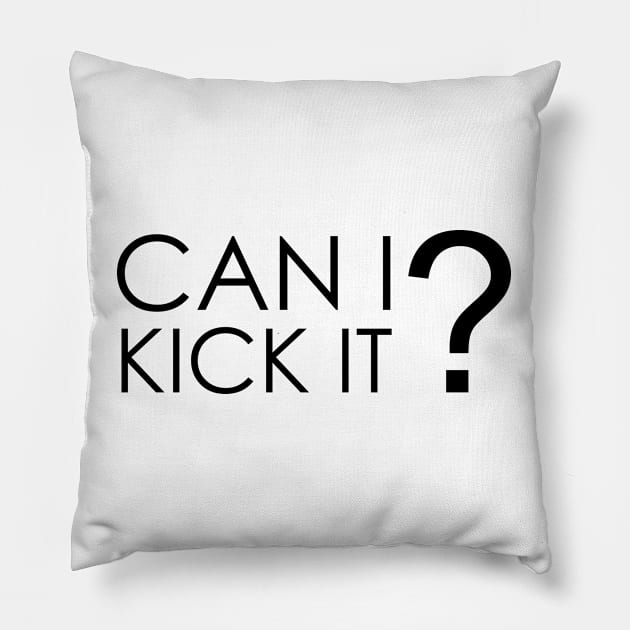 Can I Kick It Pillow by Oyeplot