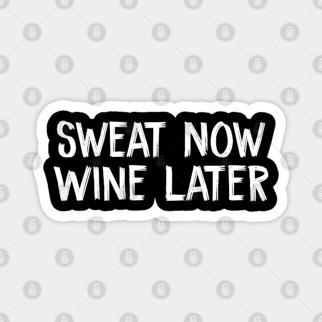 Sweat Now Wine Later Magnet by TIHONA