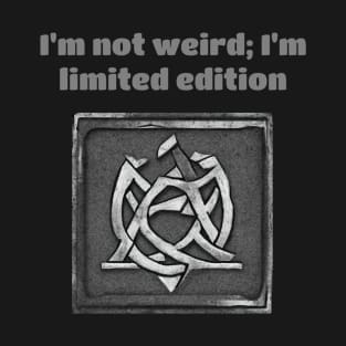 I'm Not Weird; I'm Limited Edition T-Shirt