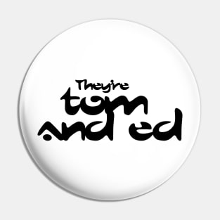 They're Tom and Ed Pin