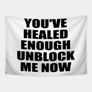 You've healed enough unblock me now Tapestry