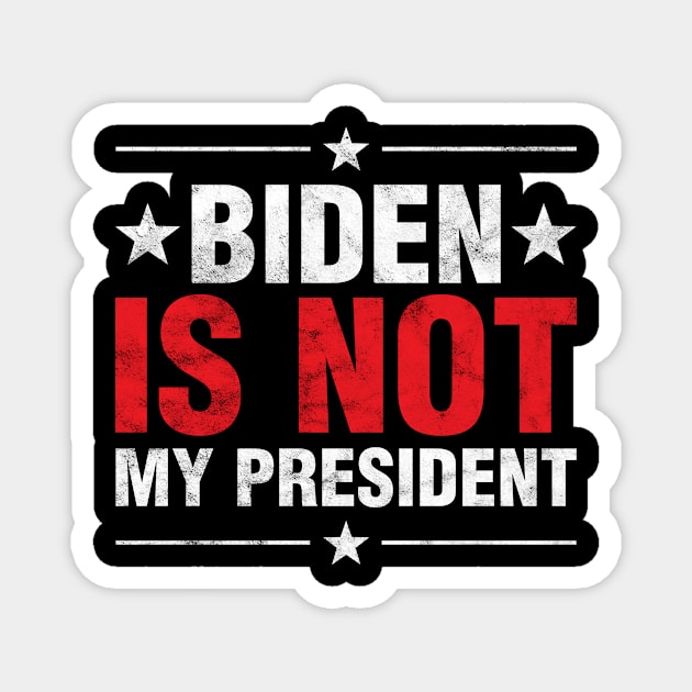 Biden Is Not My President Anti Socialist POTUS US Election Magnet by Albatross