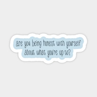 Are You Being Honest With Yourself About What You’re Up To? Magnet