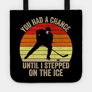 You Had A Chance Until I Stepped On The Ice Funny Hockey Tote