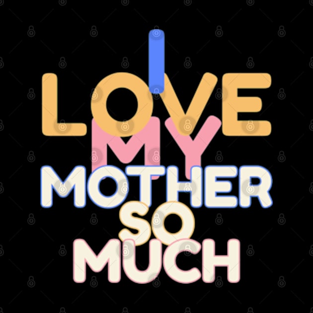 I love my mother so much by ZENAMAY