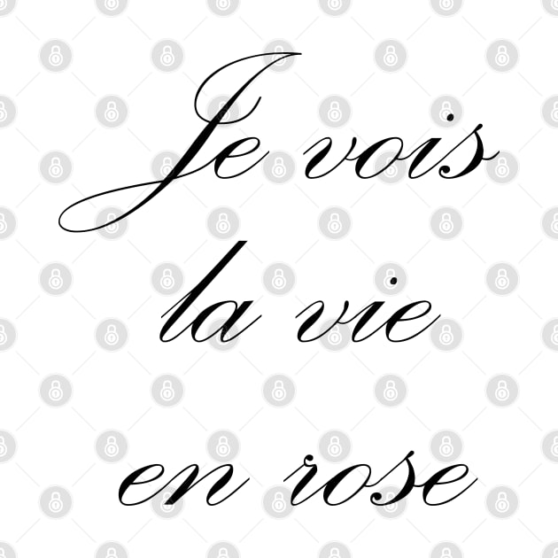 Je vois la vie en rose by lyricalshirts