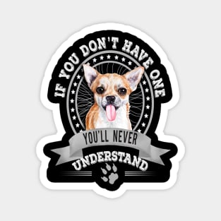 If You Don't Have One You'll Never Understand Funny Chihuahua owner Magnet