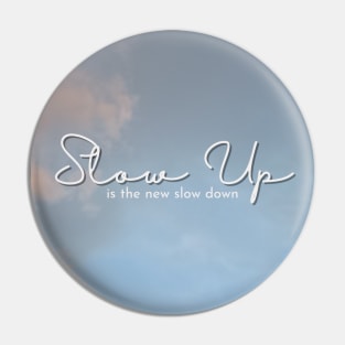 Slow Up is the new Slow Down 014 Pin