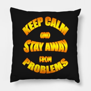 Keep Calm And Stay Away From Problems, Gift for husband, wife, son, daughter, friend, boyfriend, girlfriend. Pillow