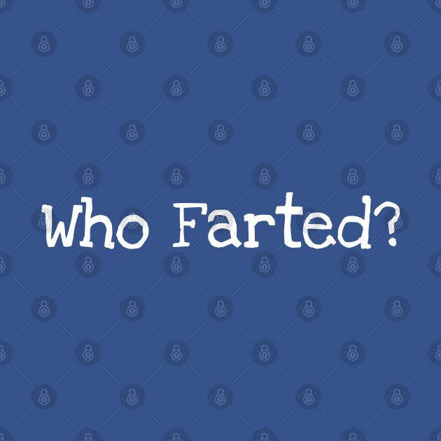 Disover Who Farted? - Who Farted - T-Shirt