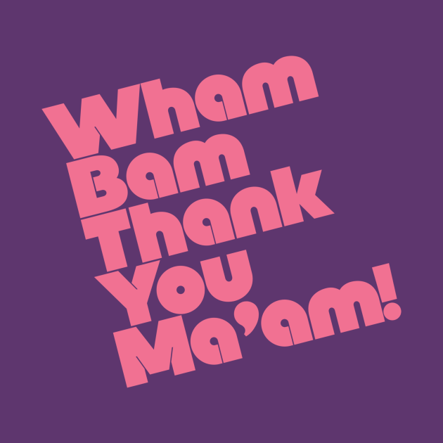 Wham Bam Thank You Maam Rock T Shirt Teepublic 1736