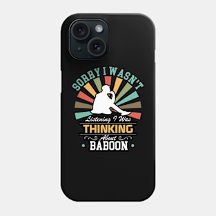 baboon lovers Sorry I Wasn't Listening I Was Thinking About baboon Phone Case