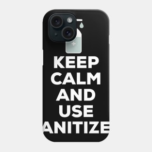 Keep Calm And Use Sanitizer Phone Case