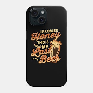 Funny Last Beer I Promise Honey Phone Case