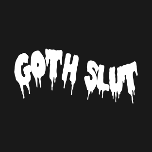 Goth Slut - Funny Halloween Horror Gothic Spooky Black White Print T-Shirt