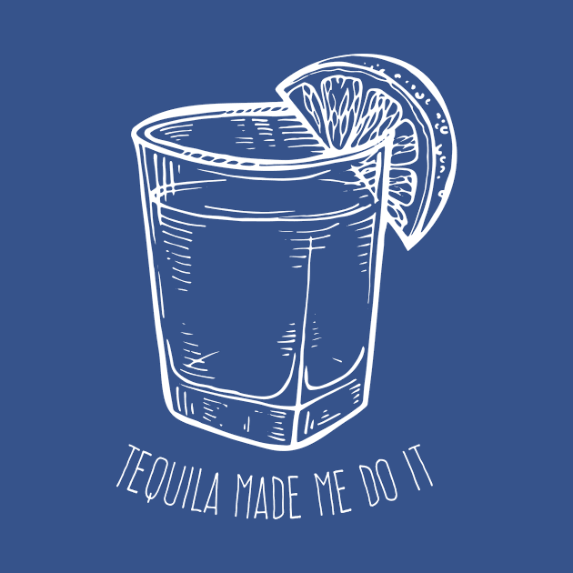 Tequila made me do it - white design by verde