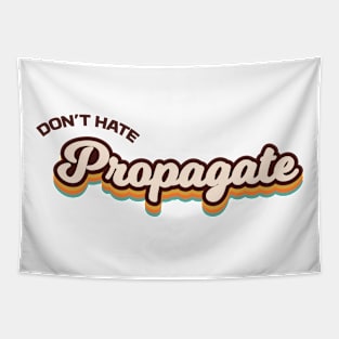 Don't Hate Propagate Tapestry