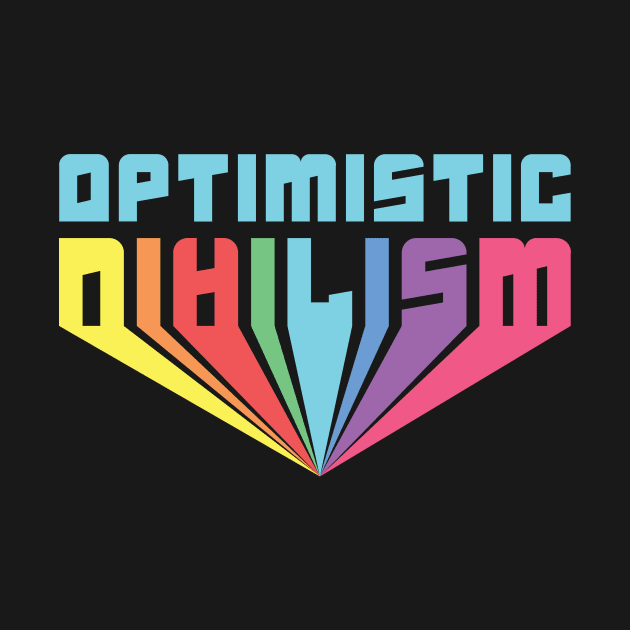 Optimistic Nihilism by passivemoth