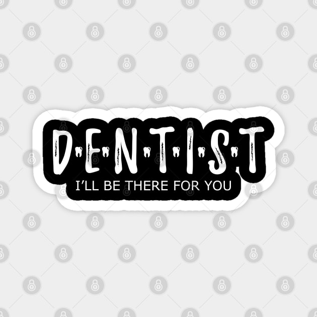 Dentist - I'll be there for you Magnet by KC Happy Shop