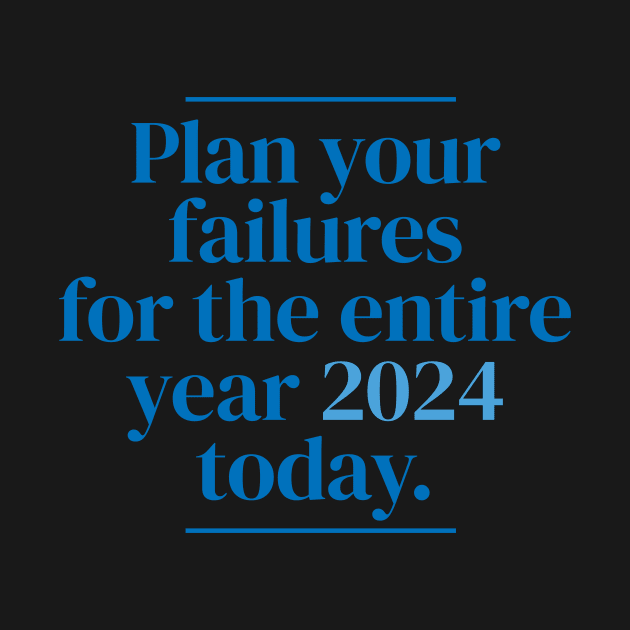 Plan your failures for the entire year 2024 today. by MrPila