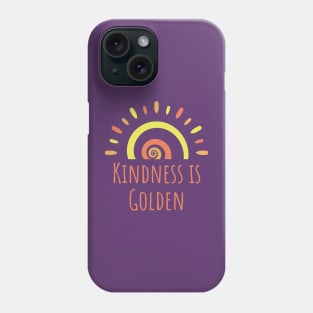 Kindness is Golden Phone Case