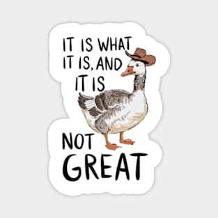 It Is What It Is And Its Not Great Goose Magnet