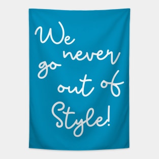 We never go out of style Tapestry