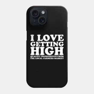 I Love Getting High - Local Farmers Market Phone Case